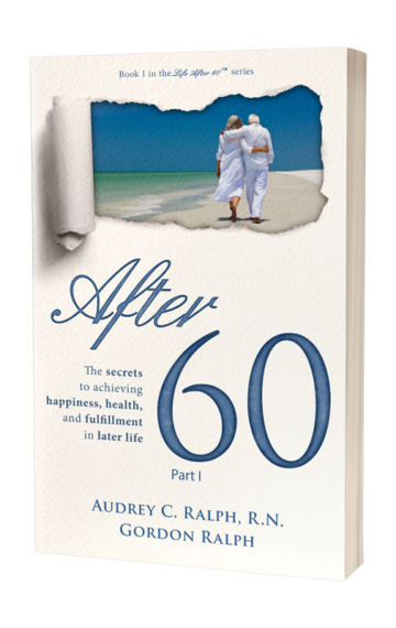 After 60: The secrets to achieving happiness, health, and fulfillment in later life – Part I